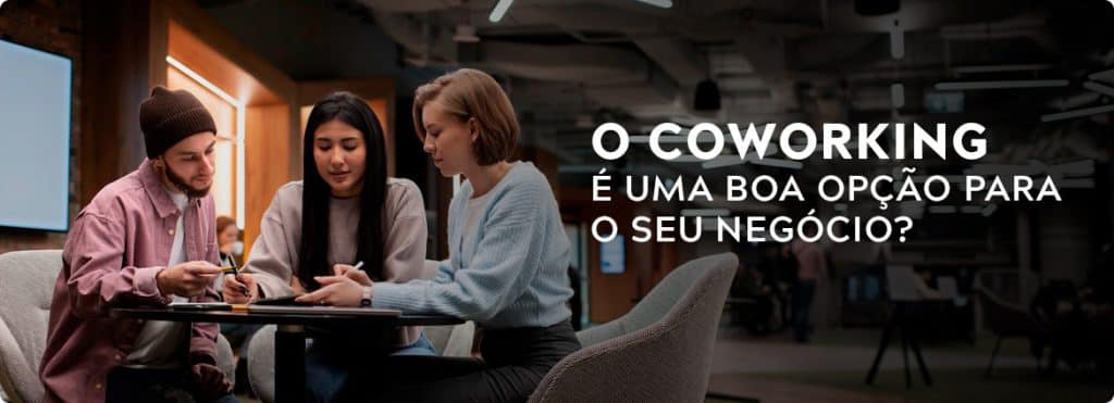 Coworking: boa opção para o seu negócio?